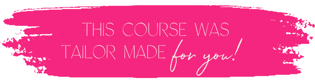 this course was tailor made for you